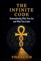 The Infinite Code: Remembering Who You Are and Why You Came B0F6VGDRBW Book Cover