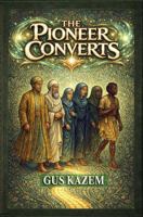 The Pioneer Converts: & The Message of Hope (Biography) B0GCW6CTDP Book Cover