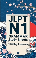 JLPT N1 Grammar Study Sheets: 178 Essential Lessons: Clear, Compact One-Page Grammar Sheets to Master Nuanced Japanese and Pass the JLPT N1 (JLPT Grammar Made Easy) B0GDY6S1GZ Book Cover