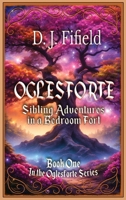 Oglesforte: Sibling Adventures in a Bedroom Fort B0FS63YCTY Book Cover
