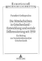 Die Mittelschichten in Griechenland - Entwicklung Und Soziale Differenzierung Seit 1950: Ein Beitrag Zur Sozialstrukturanalyse Griechenlands 3631469993 Book Cover