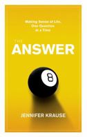 The Answer: Making Sense of Life, One Question at a Time 0399533702 Book Cover