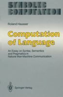 Computation of Language: An Essay on Syntax, Semantics and Pragmatics in Natural Man-Machine Communication 3642745660 Book Cover