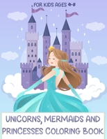 Unicorn, Mermaid And Princess Coloring Book For Kids Ages 4-8: Cute Princess Color Book For Toddlers Preschool Girls With Unicrons , Cats , Madalas And More B08RBMHCTX Book Cover