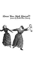 Have You Not Heard?: Poems by Brett Alan Dewing 172266729X Book Cover