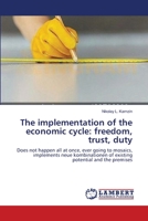 The implementation of the economic cycle: freedom, trust, duty: Does not happen all at once, ever going to mosaics, implements neue kombinationen of existing potential and the premises 3659136239 Book Cover