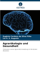Agrarökologie und Gesundheit: Fallstudie in einer Agrarreformsiedlung im Nordosten Brasiliens 6206055558 Book Cover