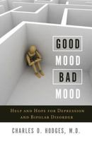 Good Mood, Bad Mood:Help and Hope for Depression and Bipolar Disorder 1936908506 Book Cover