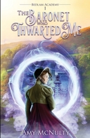 The Baronet Who Thwarted Me (Bedlam Academy) 1963870263 Book Cover