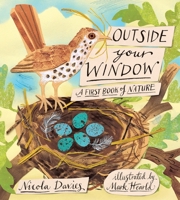 Outside Your Window: A First Book of Nature 1406389048 Book Cover