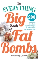 The Everything Big Book of Fat Bombs: 200 Irresistible Low-carb, High-fat Recipes for Weight Loss the Ketogenic Way 1440596751 Book Cover