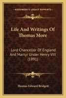 Life and Writings of Sir Thomas More, Lord Chancellor of England and Martyr Under Henry VIII 1508870454 Book Cover