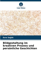 Bildgestaltung im kreativen Prozess und persönliche Geschichten (German Edition) 6209076343 Book Cover