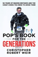 Pop's Book for the Generations : 56 Years of Making Mistakes and the Cheat Codes You Need to Avoid Them 196742425X Book Cover
