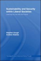 Sustainability and Security within Liberal Societies: Learning to Live with the Future (Routledge Studies in Social and Political Thought) 0415897394 Book Cover