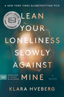 Lean Your Loneliness Slowly Against Mine 0063038323 Book Cover