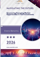 Navigating the Future: Uncovering Emerging Market Opportunities in Tech Investments B0GJSH4222 Book Cover