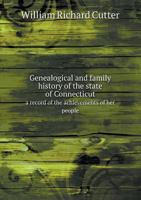 Genealogical and Family History of the State of Connecticut; a Record of the Achievements of her People in the Making of a Commonwealth and the Founding of a Nation 1018106480 Book Cover