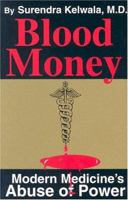 Blood Money: Modern Medicine's Abuse of Power 1882792203 Book Cover