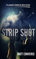 Strip Shot: The Prequel to Behind the Velvet Curtain 1543132146 Book Cover