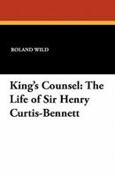 King's counsel: The life of Sir Henry Curtis-Bennett 1434406520 Book Cover