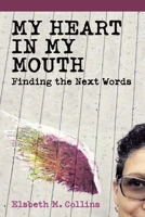 My Heart In My Mouth: Finding The Next Words 166576645X Book Cover