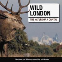 Wild London: The Nature of a Capital 0954311515 Book Cover