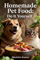 Homemade Pet Food: Do It Yourself B0DSKQ9WZT Book Cover