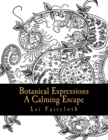 Botanical Expressions: A Calming Escape 1978419805 Book Cover