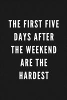 The First Five Days After The Weekend Are The Hardest: Funny Gift for Coworkers & Friends | Blank Work Journal to write in with Sarcastic Office ... Secret Santa, Birthday, Retirement or Leaving 167725405X Book Cover