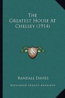 The Greatest House at Chelsey (Classic Reprint) 1104492539 Book Cover
