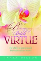 Bringing Back Virtue: 30 Day Inspirational Devotional for Women 0615952232 Book Cover