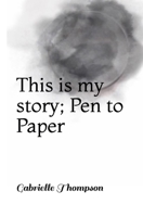 This is my story; Pen to Paper 1980843627 Book Cover