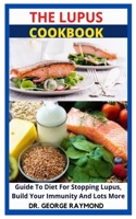 THE LUPUS COOKBOOK: Guide To Diet For Stopping Lupus, Build Your Immunity And Lots More B09HK3BPRG Book Cover