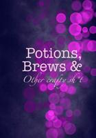 Potions, Brews & Other crafty sh*t 1078482608 Book Cover