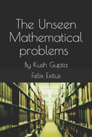 The Unseen Mathematical problems with 100 Days Motivation: By Kush Gupta B086PNZHZV Book Cover