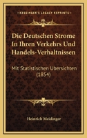 Die Deutschen Strome In Ihren Verkehrs Und Handels-Verhaltnissen: Mit Statistischen Ubersichten (1854) 116107919X Book Cover