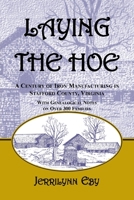 Laying the Hoe: A Century of Iron Manufacturing in Stafford County, Virginia--With genealogical notes on over 300 families. 1585498637 Book Cover