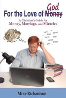 For the Love of God: A Christian’s Guide to Money, Marriage, and Miracles 1932087613 Book Cover