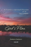 God's Plan: A Treatise on Spiritual Direction for the Lay Catholic 1069098930 Book Cover