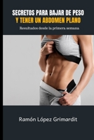 Secretos para bajar de peso y tener un abdomen plano: Resultados desde la primera semana B08YS6249K Book Cover