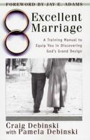 Excellent Marriage: A Training Manual to Equip You in Discovering God's Grand Design 1889032255 Book Cover