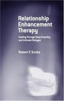 Relationship Enhancement Therapy: Healing Through Deep Empathy and Intimate Dialogue 0415950147 Book Cover