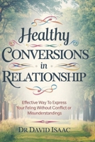 Healthy Conversions in Relationship: Effective Way to Express Your Feeling Without Conflict or Misunderstandings B0DXCGN2Q8 Book Cover