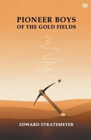 Pioneer Boys of the Gold Fields: Or, the Nugget Hunters of '49... 9371816139 Book Cover
