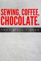 Sewing Coffee Chocolate That's All I Need: Vintage Sewing Journal for Women 1091981981 Book Cover