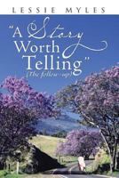 A Story Worth Telling: (The follow-up) 149531796X Book Cover