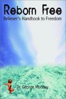 Reborn Free: Believer's Handbook to Freedom 1403315701 Book Cover