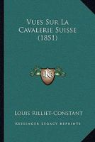 Vues Sur La Cavalerie Suisse (1851) 1160273316 Book Cover