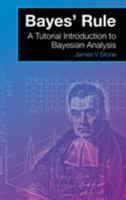 Bayes' Rule: A Tutorial Introduction to Bayesian Analysis 0956372848 Book Cover